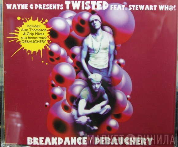Wayne G, Stewart Who?, Twisted  - Breakdance / Debauchery