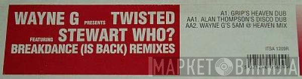 Wayne G, Stewart Who?, Twisted  - Breakdance (Is Back) Remixes
