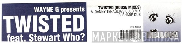 Wayne G, Stewart Who?, Twisted  - Twisted (House Mixes)