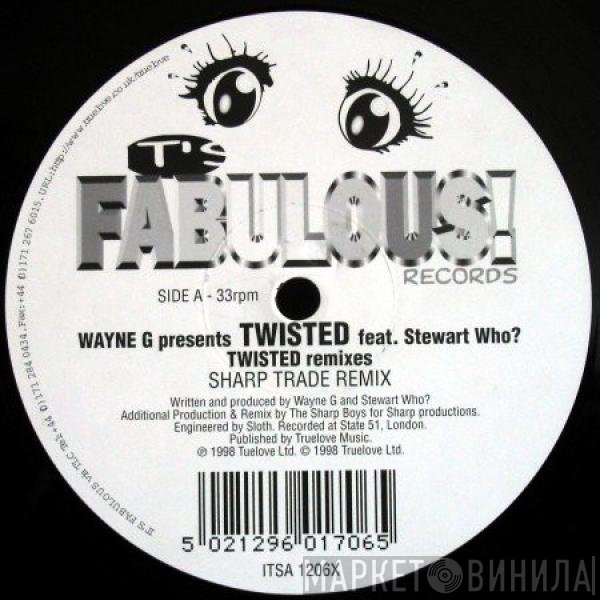 Wayne G, Stewart Who?, Twisted  - Twisted (Remixes)