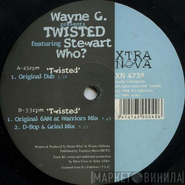 Wayne G, Stewart Who?, Twisted  - Twisted