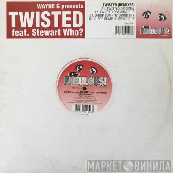 Wayne G, Twisted , Stewart Who? - Twisted (Remixes)
