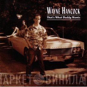 Wayne Hancock - That's What Daddy Wants