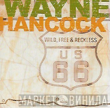 Wayne Hancock - Wild, Free & Reckless