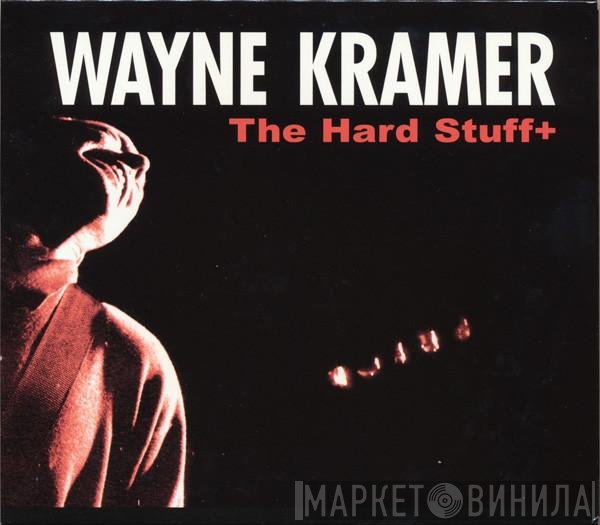 Wayne Kramer  - The Hard Stuff+