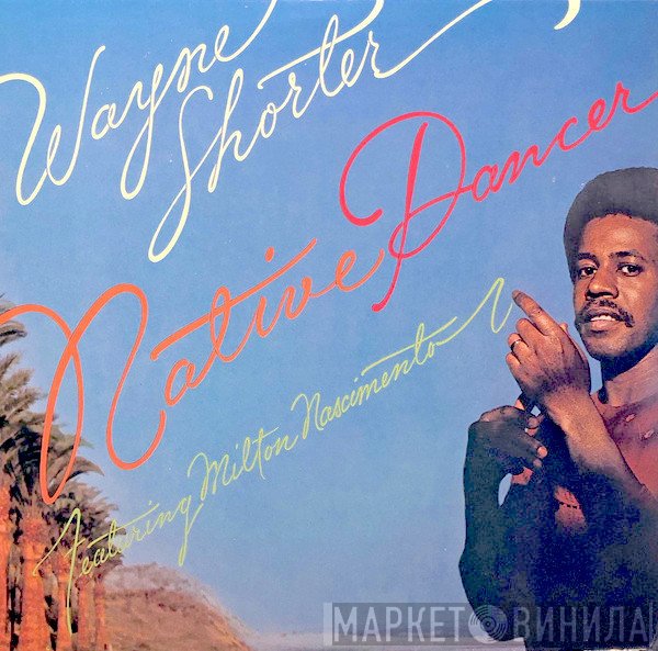 Wayne Shorter Featuring Milton Nascimento  - Native Dancer