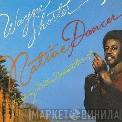Wayne Shorter Featuring Milton Nascimento  - Native Dancer