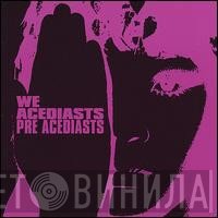 We Acediasts - Pre Acediasts