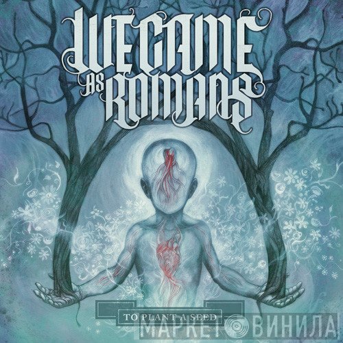 We Came As Romans - To Plant A Seed