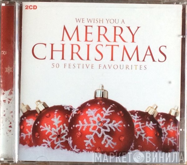  - We Wish You A Merry Christmas 50 Festive Favourites