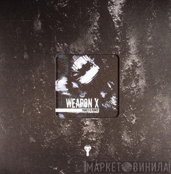 Weapon X - Money Is Power