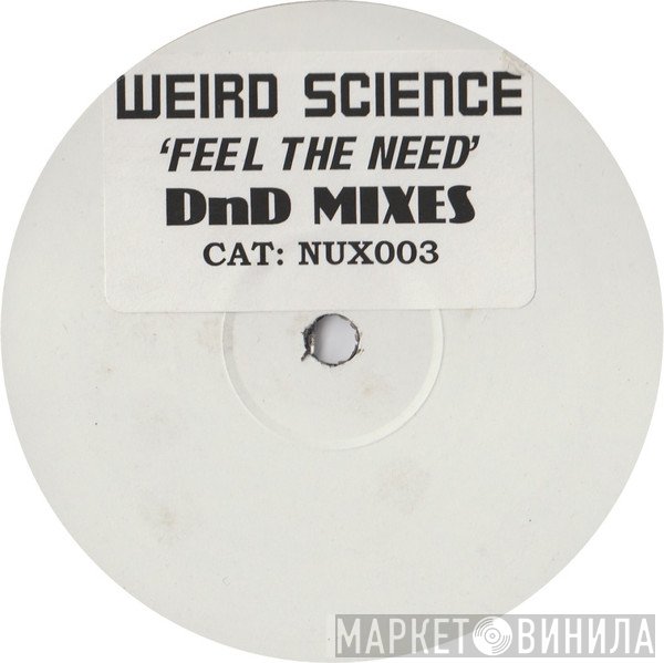 Weird Science - Feel The Need (D'n'D Mixes)