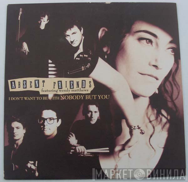 Wendy Matthews, Absent Friends - I Don't Want To Be With Nobody But You