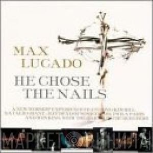 Wes King, Kim Hill , Natalie Grant , Twila Paris, Jeff Deyo, Max Lucado, Oak Hills Church Choir - He Chose The Nails