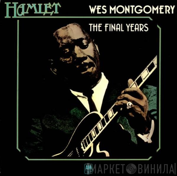Wes Montgomery - The Final Years