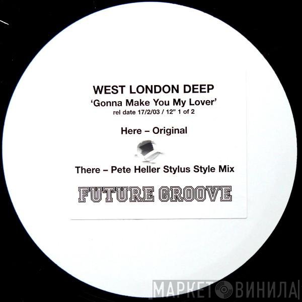 West London Deep - Gonna Make You My Lover (1 Of 2)