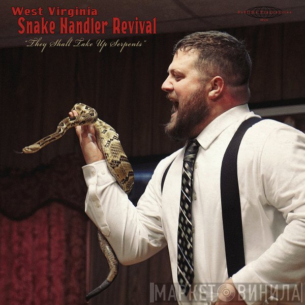  - West Virginia Snake Handler Revival “They Shall Take Up Serpents”