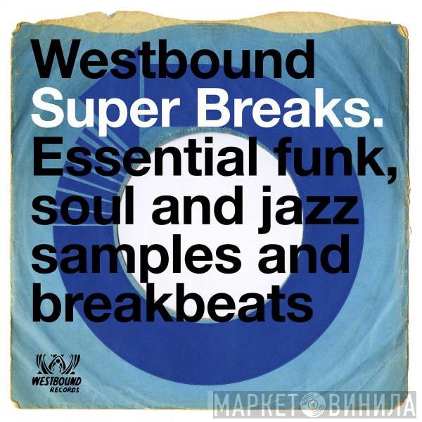  - Westbound Super Breaks. Essential Funk, Soul And Jazz Samples And Breakbeats