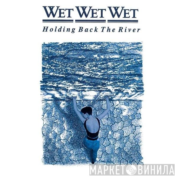 Wet Wet Wet - Holding Back The River