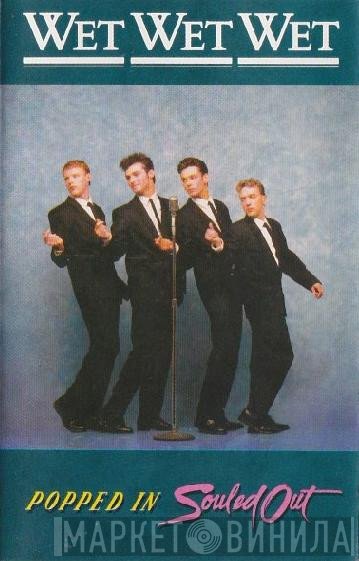 Wet Wet Wet  - Popped In Souled Out