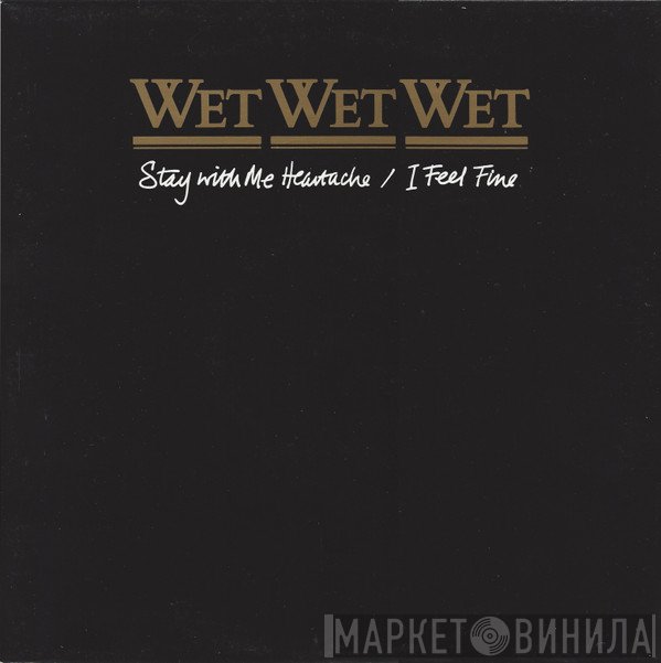Wet Wet Wet - Stay With Me Heartache / I Feel Fine