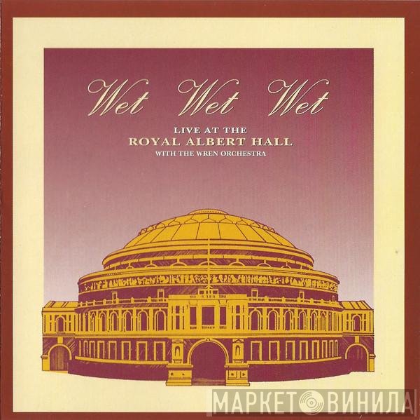 Wet Wet Wet, The Wren Orchestra - Live At The Royal Albert Hall