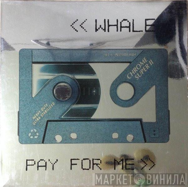 Whale - Pay For Me