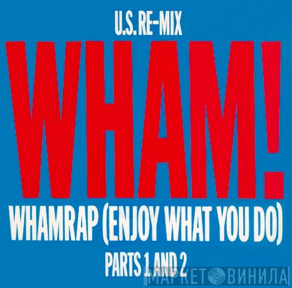 Wham! - Wham Rap! (Enjoy What You Do) (U.S. Re-Mix) (Parts 1 And 2)