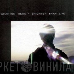 Wharton Tiers - Brighter Than Life
