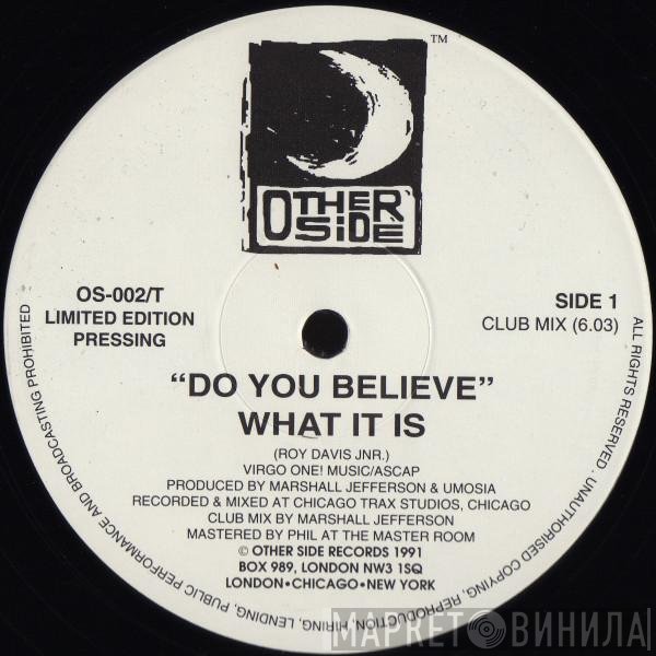 What It Is - Do You Believe