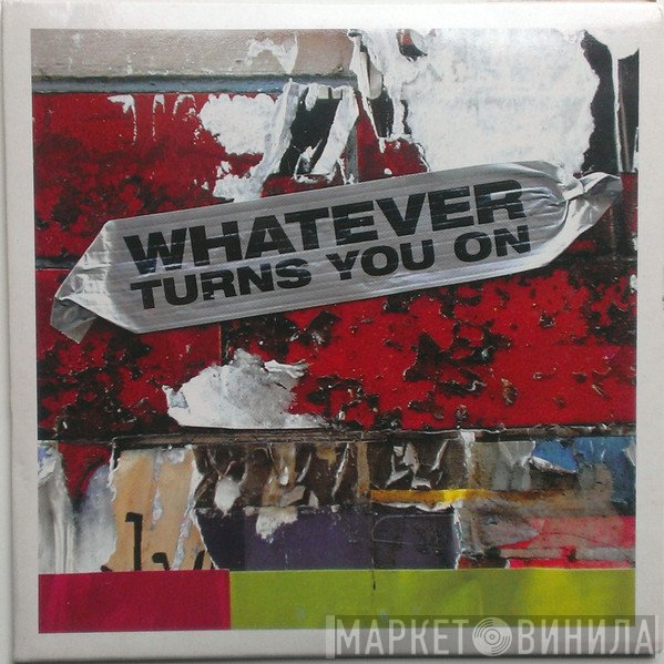  - Whatever Turns You On