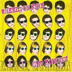 Wheels On Fire - Get Famous!