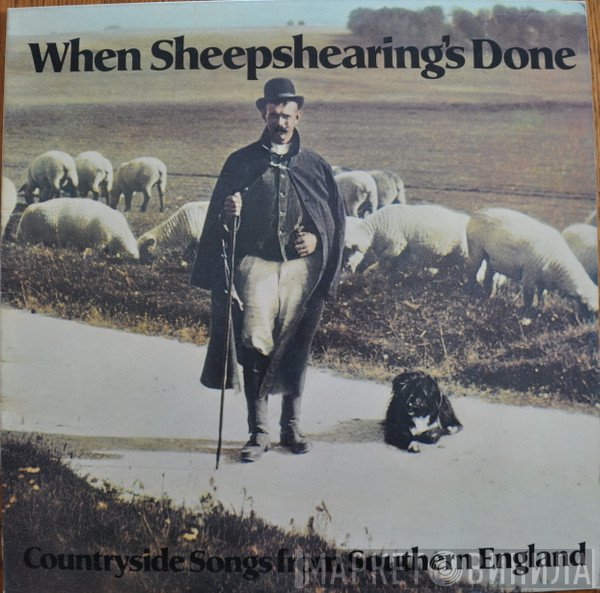  - When Sheepshearing's Done: Countryside Songs From Southern England