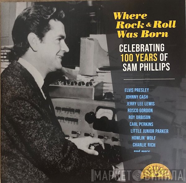  - Where Rock & Roll Was Born Celebrating 100 Years Of Sam Phillips