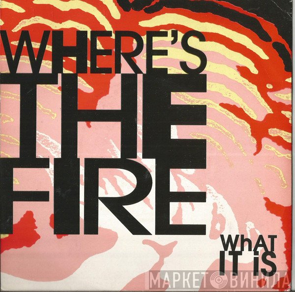 Where's The Fire - What It Is