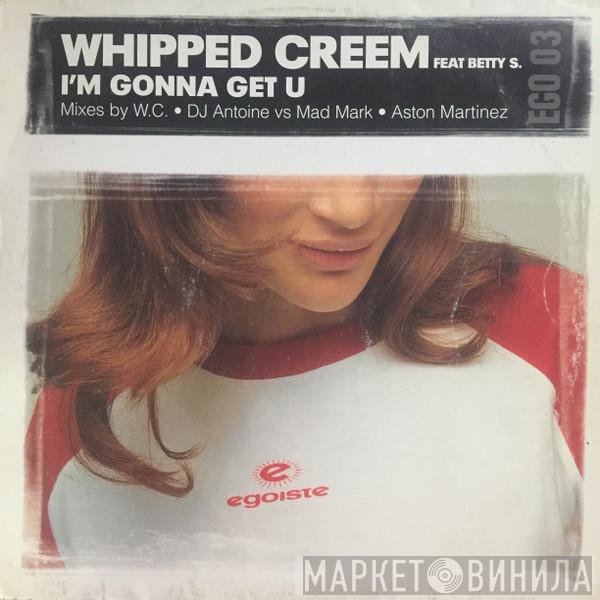 Whipped Creem, Betty S - I'm Gonna Get U