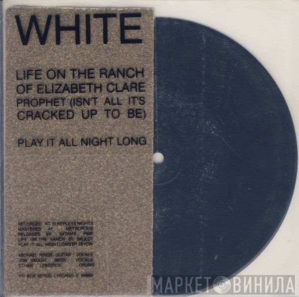 White  - Life On The Ranch Of Elizabeth Clare Prophet (Isn't All It's Cracked Up To Be) / Play It All Night Long