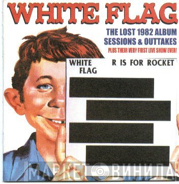 White Flag  - R Is For Rocket - U Is For Unreleased