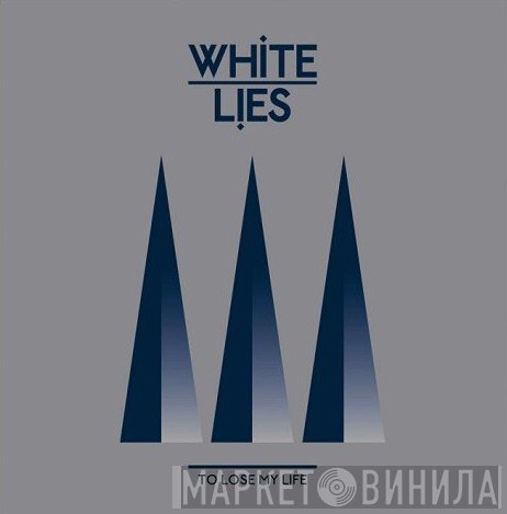 White Lies  - To Lose My Life