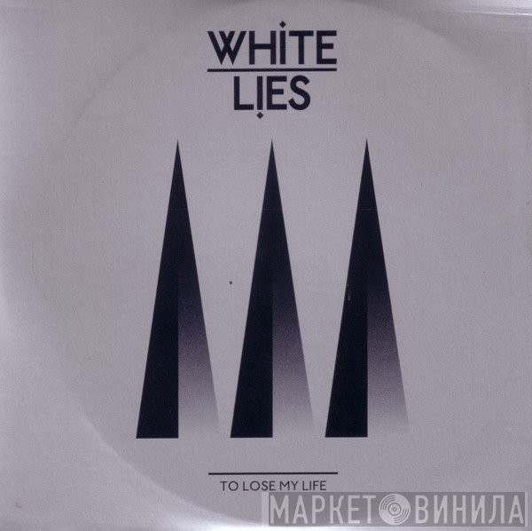 White Lies  - To Lose My Life