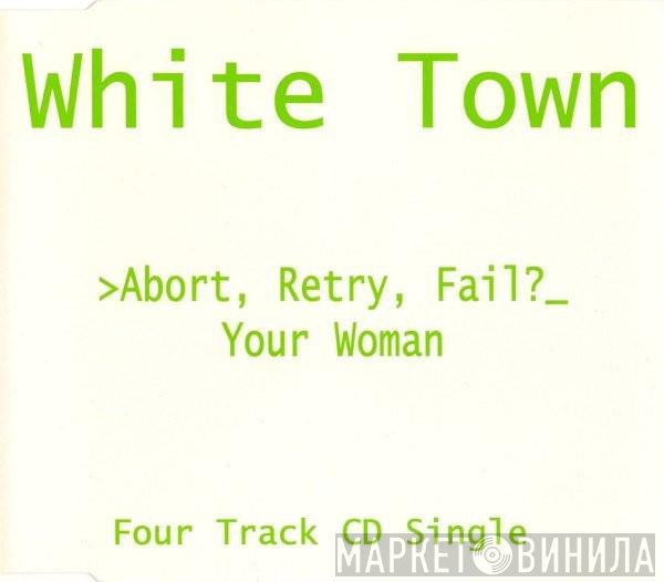 White Town - >Abort, Retry, Fail?_ Your Woman
