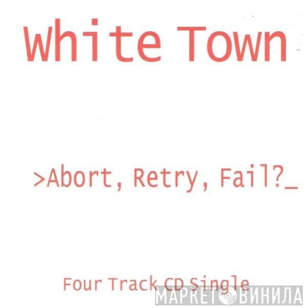 White Town - >Abort, Retry, Fail?_