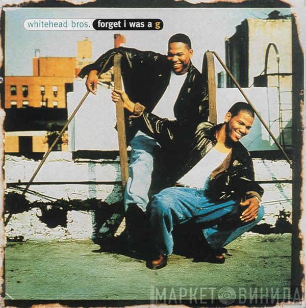 Whitehead Bros. - forget I was a g