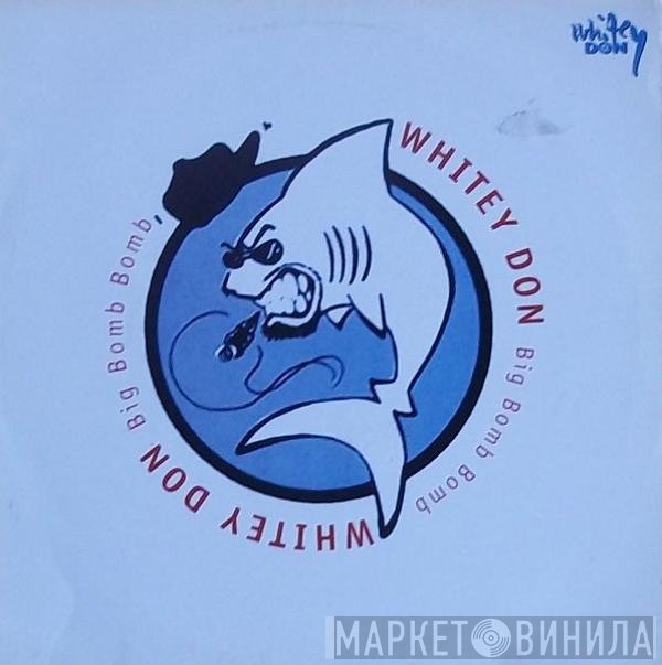 Whitey Don - Big Bomb Bomb