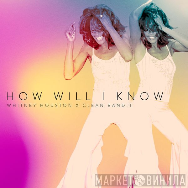 Whitney Houston X Clean Bandit  - How Will I Know