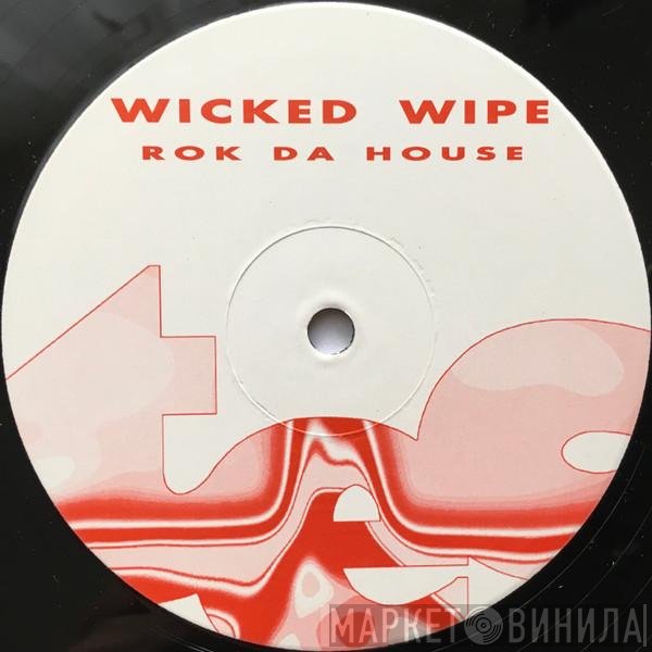 Wicked Wipe  - Rok Da House