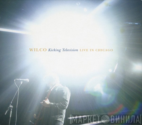 Wilco - Kicking Television (Live In Chicago)