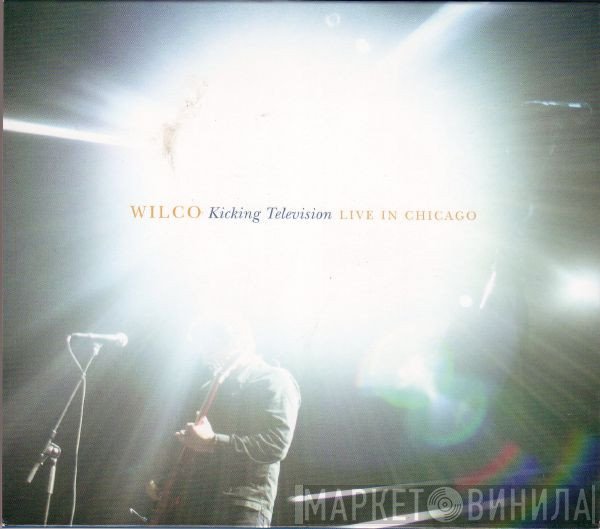 Wilco - Kicking Television:  Live In Chicago