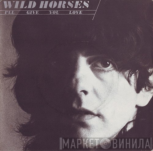 Wild Horses - I'll Give You Love