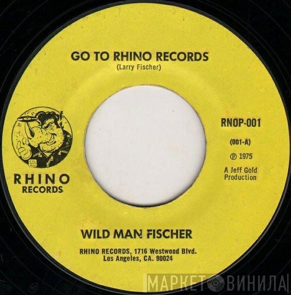 Wild Man Fischer, The Plastic Rhino Band - Go To Rhino Records / Rhino, The Place To Go